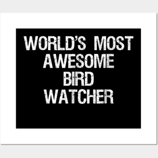 Bird Watching T-shirt - Funny Most Awesome Bird Watcher Posters and Art